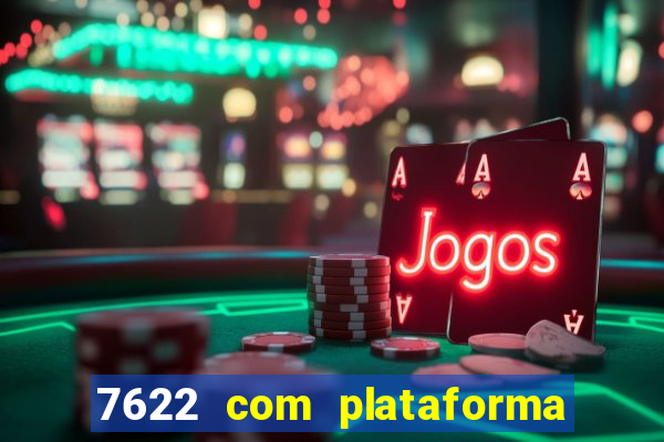 7622 com plataforma de jogos